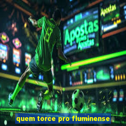 quem torce pro fluminense